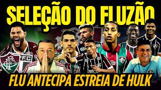 🔥ESTREIA DE HULK MARCADA. TIME DOS SONHOS? FLU PODERIA TER SUA PRÓPRIA SELEÇÃO. MONTAMOS A SELEFLU.