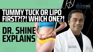 Should I get a Tummy Tuck first or Liposuction first? Dr. Shine Explains which is best!!!