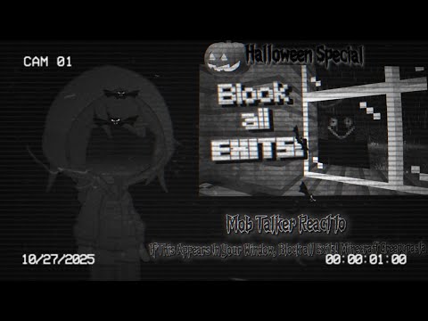 Mob Talker React to If This Appears in Your Window, BLOCK ALL EXITS! Minecraft Creepypasta