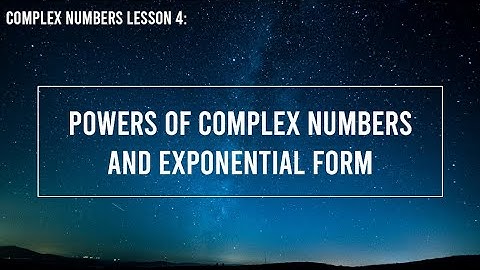 Powers of Complex Numbers and Exponential Form | HSC Extension 2 Mathematics