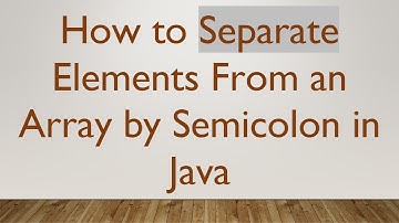 How to Separate Elements From an Array by Semicolon in Java
