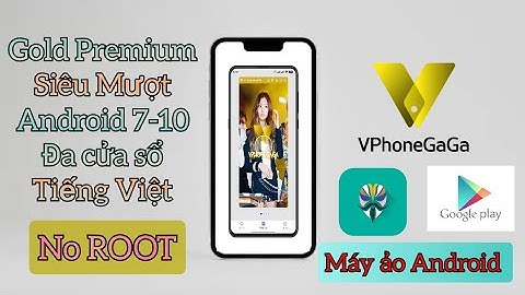 VphoneGaGa 3.4.0 Gold Premium Free Máy Ảo Android Siêu Mượt Có Magisk Đa Nhiệm Nhiều Cửa Sổ