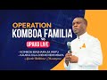 Live 22 07 2025 OPERATION KOMBOA FAMILIA MAOMBI 12 Live 22 07 2025 OPERATION KOMBOA FAMILIA MAOMBI 12