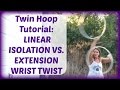 Twin Hoop Tutorial : LINEAR ISOLATION VS. EXTENSION WRIST TWIST