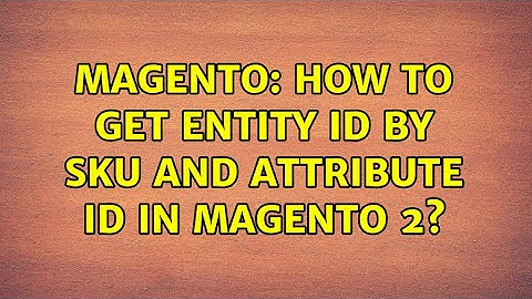 Magento: How to get entity id by SKU and ATTRIBUTE ID in magento 2? (3 Solutions!!)