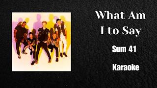 Sum 41- What Am I to Say (Karaoke)
