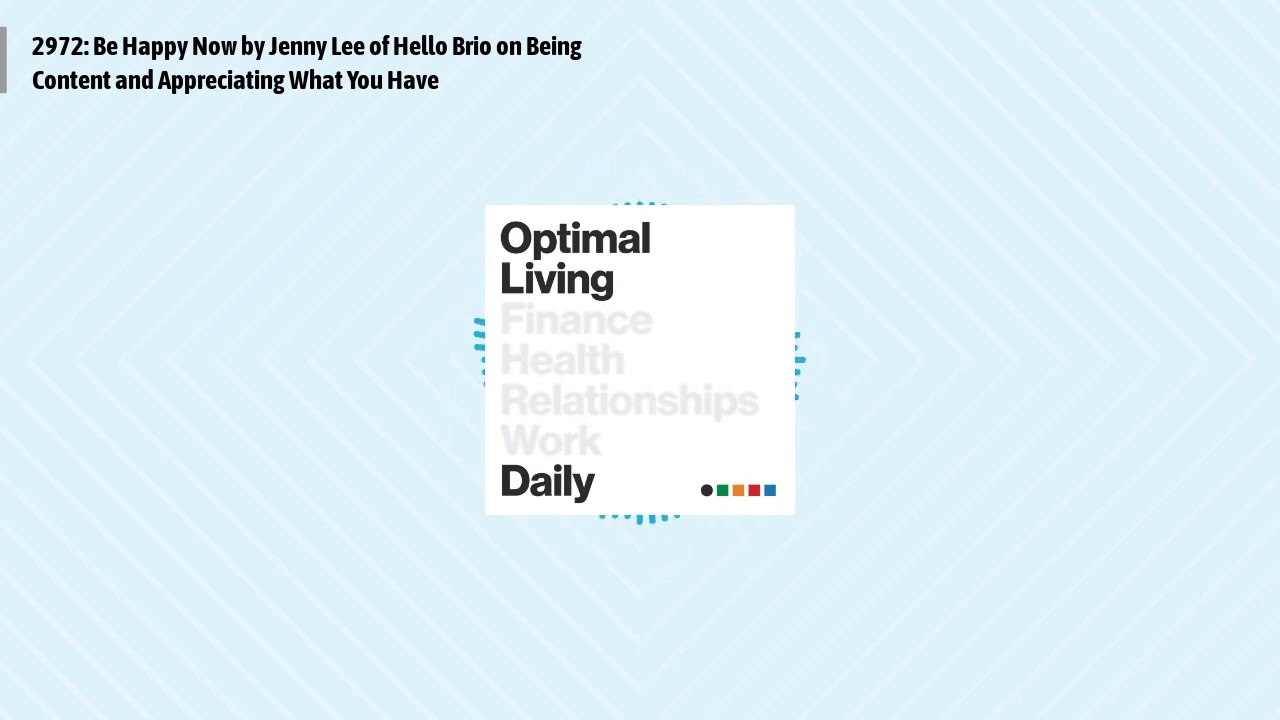 2972: Be Happy Now by Jenny Lee of Hello Brio on Being Content and Appreciating What You Have |...