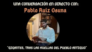 ENTREVISTA a Pablo Ruiz Osuna sobre su LIBRO “GIGANTES: tras las huellas del pueblo antiguo”