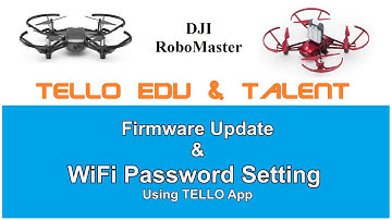 DJI RoboMaster Tello EDU and Talent Drones -  New Firmware release upgrade and  Password Update
