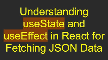 Understanding useState and useEffect in React for Fetching JSON Data