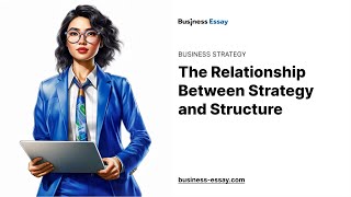 The Relationship Between Strategy and Structure - Essay Example