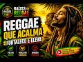 REGGAE QUE ACALMA 🌿🔥 | Vibrações Positivas Para Relaxar, Trabalhar e Viajar