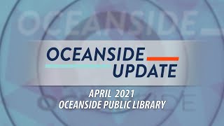 Oceanside Update: April 2021 - Oceanside Public Library