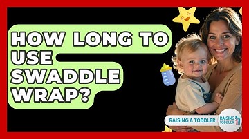 How Long To Use Swaddle Wrap? - Raising A Toddler