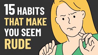 15 Habits That Make You Seem Rude