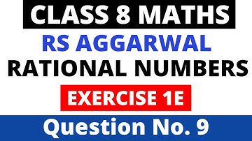 Rational Number। Exercise 1E Question 9। Class 8 Maths। RS Aggarwal