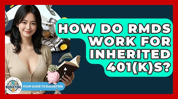 How Do RMDs Work For Inherited 401(k)s? - Your Guide to Budgeting