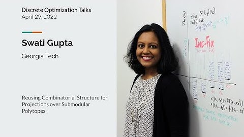 Swati Gupta - Reusing Combinatorial Structure for Projections over Submodular Polytopes