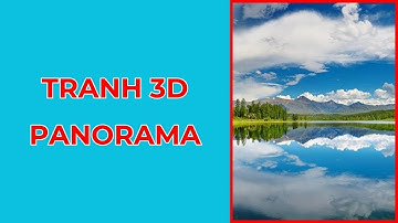 Tranh Tranh Panorama Siêu Đẹp | Tranh Dán Tường 3D 2023 - 0979.46.3459