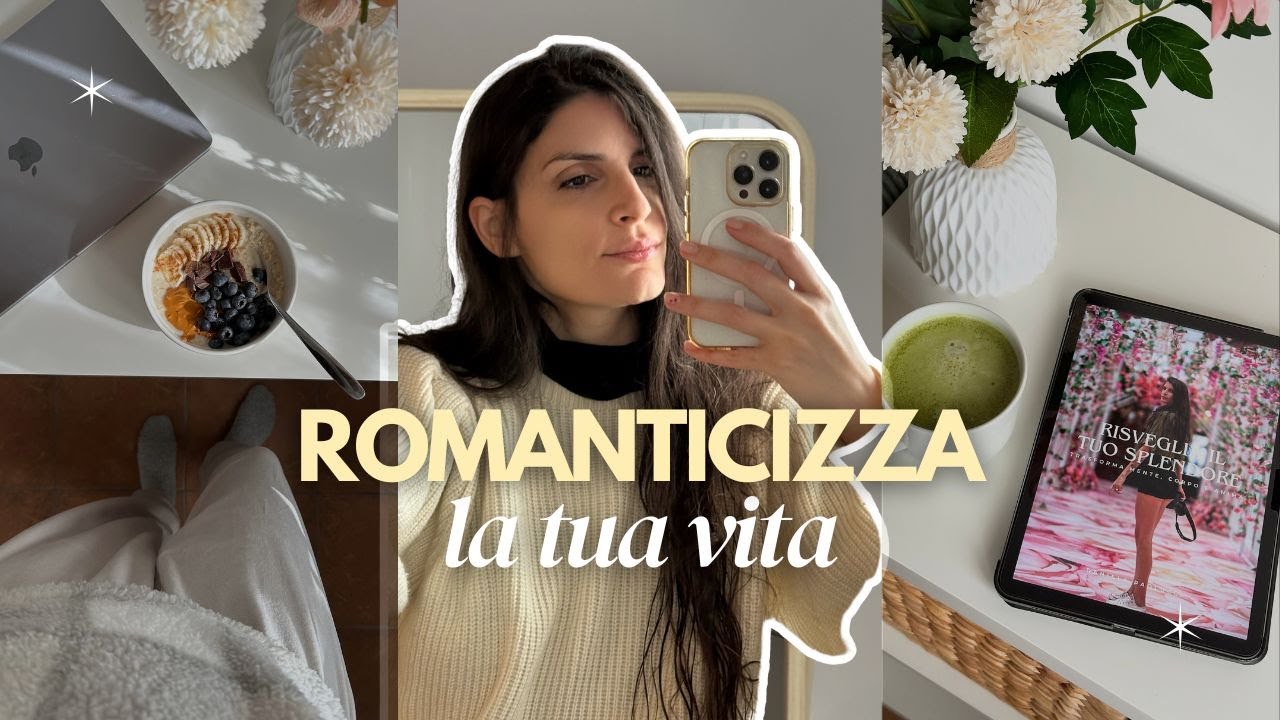 Il potere di romanticizzare la  tua vita