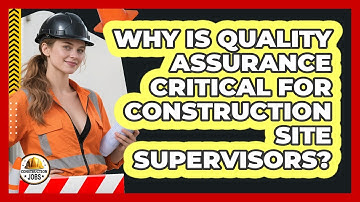 Why Is Quality Assurance Critical For Construction Site Supervisors? - Construction Jobs