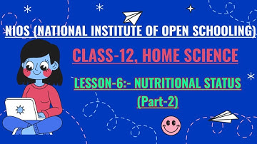 NIOS, CLASS-12, HOME SCIENCE, LESSON-6 :- NUTRITIONAL STATUS (PART-2)