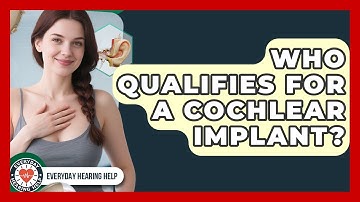 Who Qualifies For A Cochlear Implant? - Everyday Hearing Help