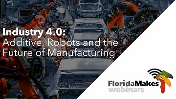 Industry 4.0: Additive, Robots and the Future of Manufacturing