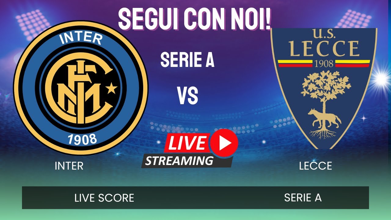 Inter-Lecce LIVE 🔴 Diretta Serie A | Live Score, Commento e Reazioni in Tempo Reale