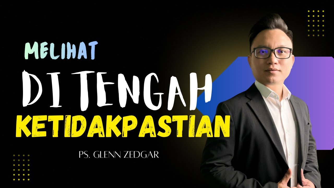 ‘MELIHAT DI TENGAH KETIDAKPASTIAN’ ( Mazmur 37: 23-34 & Ibrani 12:12)  -Pastor Glenn Zedgar