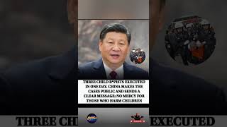 CHINA EXECUTES 3 CHILD ABUSERS ⚖️🇨🇳 ZERO TOLERANCE FOR CRIMES AGAINST KIDS