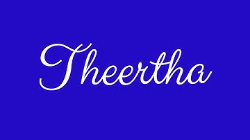 Learn how to Sign the Name Theertha Stylishly in Cursive Writing