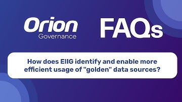 Orion Governance Video EIIG Identifies and Enables Efficient Usage of Golden Data Sources