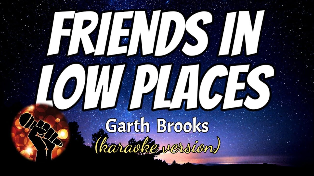 FRIENDS IN LOW PLACES GARTH BROOKS (karaoke version) YouTube