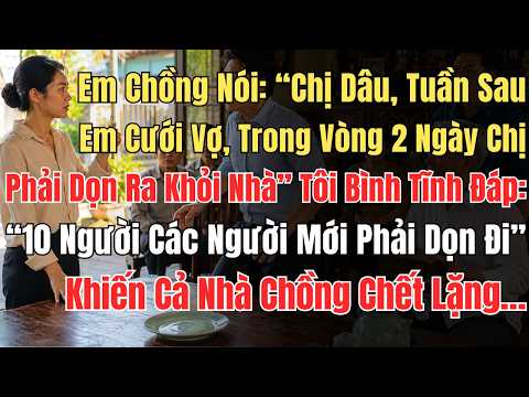 Em Chồng Nói: “Chị Dâu, Tuần Sau Em Cưới Vợ, Trong Vòng 2 Ngày Chị Phải Dọn Ra Khỏi Nhà” Tôi