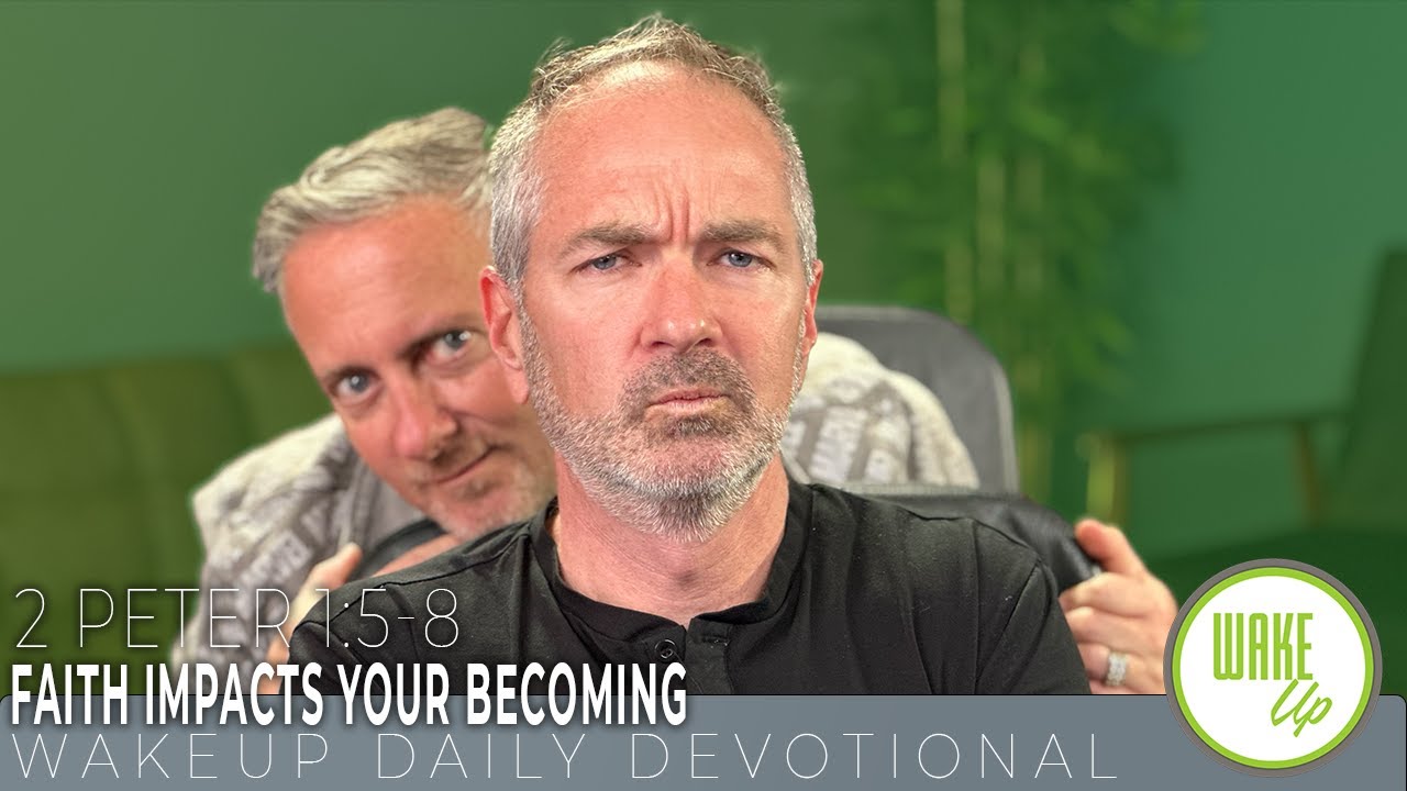 WakeUp Daily Devotional Faith Impacts Your Becoming 2 Peter 1 5 8 wakeup-daily-devotional-faith-impacts-your-becoming-2-peter-1-5-8