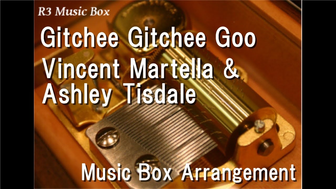 Gitchee Gitchee Goo/Vincent Martella & Ashley Tisdale [Music Box ...