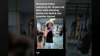 Richmond Police searching for 18-year-old after triple shooting leaves 1 dead & 2 juveniles injured