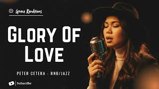 Glory Of Love  Peter Cetera  Female Rnbjazz Cover