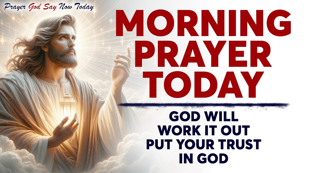 MORNING PRAYER TODAY🙏 GOD WILL WORK IT OUT | Put Your Trust In God ...