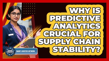Why Is Predictive Analytics Crucial For Supply Chain Stability? - Smart Logistics Network