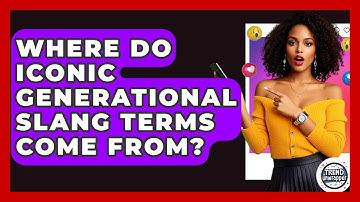 Where Do Iconic Generational Slang Terms Come From? - Trend Unwrapper