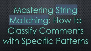 Mastering String Matching: How to Classify Comments with Specific Patterns
