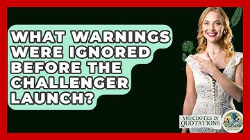 What Warnings Were Ignored Before The Challenger Launch? - Anecdotes in Quotation