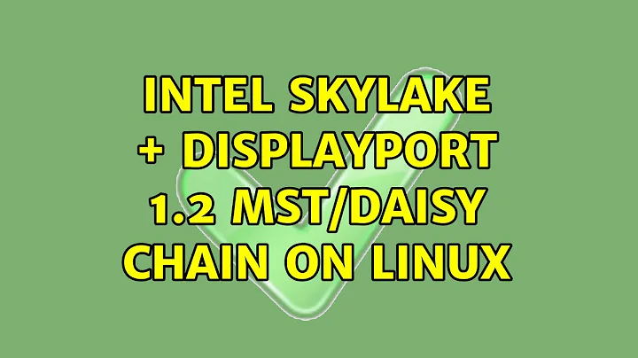 Intel Skylake + DisplayPort 1.2 MST/Daisy chain on Linux