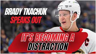 Brady Tkachuk: "It's becoming a distraction."