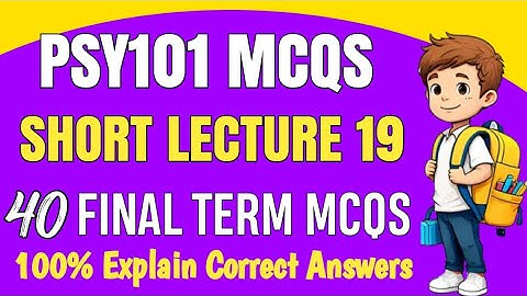 PSY101 Final Term MCQs 2025 | PSY101 Short Lecture 19 | Psy101 Final Term Preparation Spring 2025