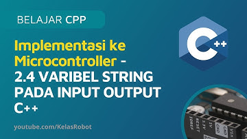 Belajar Dasar C++ | Board Microcontroller Arduino | 2.4 VARIBEL STRING PADA INPUT OUTPUT C++