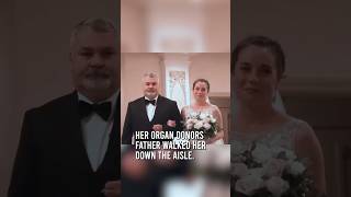 Her organ donor's father walked her down the aisle ❤️