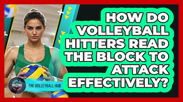 How Do Volleyball Hitters Read The Block To Attack Effectively? - The Volleyball Hub
